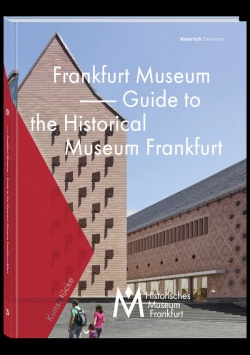 Frankfurt Museum – Führer durch das Historische Museum Frankfurt Henrich Editionen