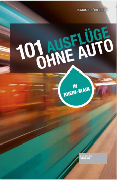 101 Ausflüge ohne Auto in Rhein-Main Societäts Verlag